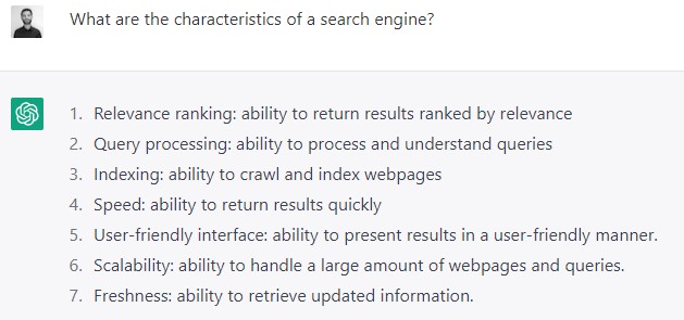 What are the characteristics of a search engine? The characteristics of a search engine include the ability to index and store web pages, the ability to search for terms in these pages, the use of algorithms to rank the search results based on their relevance, the accommodation of the user’s search parameters (such as location or search preferences), and the ability to personalize the results based on the user’s search history. Some search engines can also include features such as the ability to search images, videos, or news, or advanced search tools such as searching for synonyms or searching with filters.