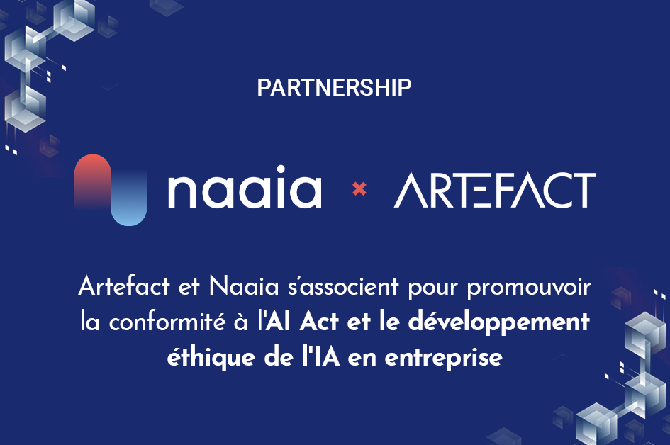 Naaia & Artefact s’associent pour faciliter la mise en conformité des entreprises à l’AI Act et accélérer le développement de l’IA responsable dans les entreprises