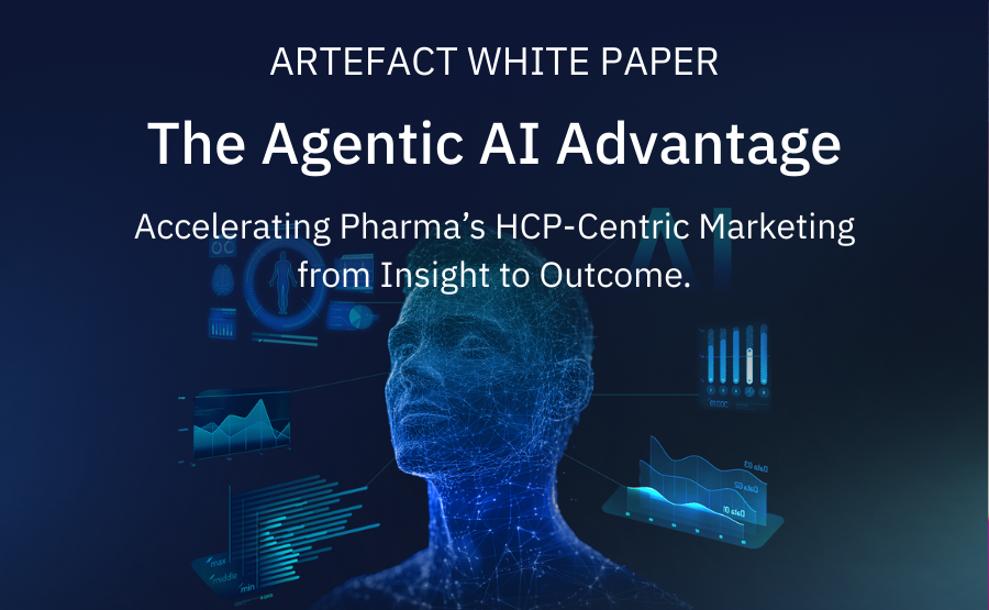 Artefact White Paper “The Agentic AI Advantage in Healthcare: Accelerating Pharma’s HCP-Centric Marketing from Insight to Outcome”
