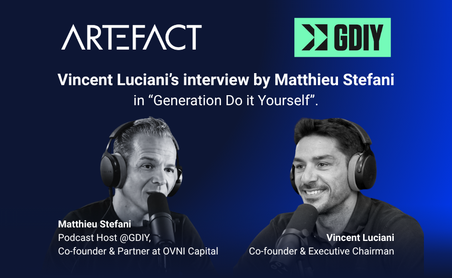 Interview with Vincent Luciani, Co-founder and Executive Chairman of Artefact, by Matthieu Stefani on his show “Generation Do It Yourself”